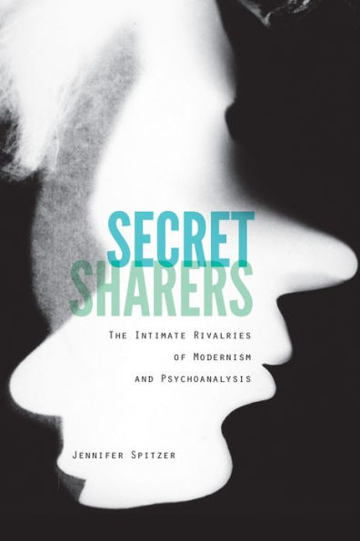 Secret Sharers: The Intimate Rivalries Of Modernism And Psychoanalysis