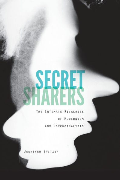Secret Sharers: The Intimate Rivalries Of Modernism And Psychoanalysis