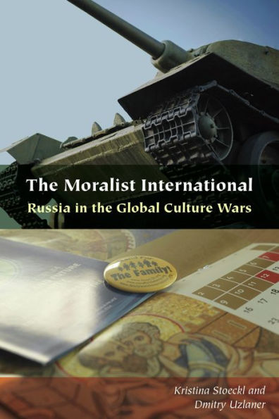 The Moralist International: Russia In The Global Culture Wars (Orthodox Christianity And Contemporary Thought) - 9781531502133