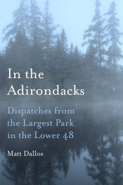In The Adirondacks: Dispatches From The Largest Park In The Lower 48
