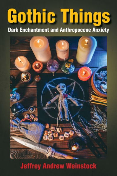 Gothic Things: Dark Enchantment And Anthropocene Anxiety