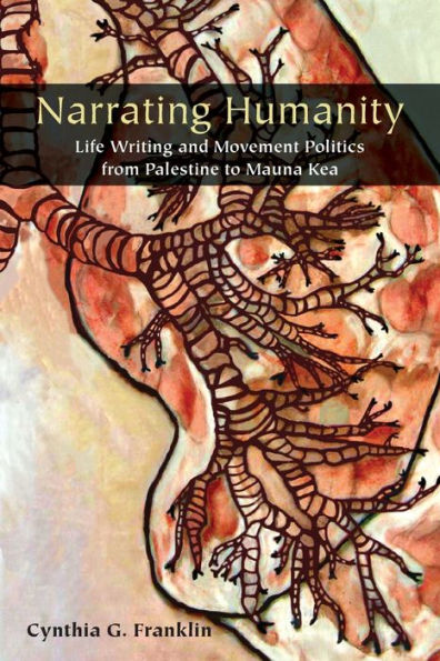 Narrating Humanity: Life Writing And Movement Politics From Palestine To Mauna Kea
