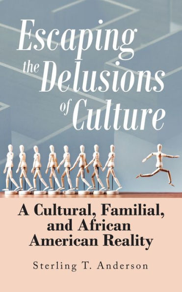 Escaping The Delusions Of Culture: A Cultural, Familial, And African American Reality