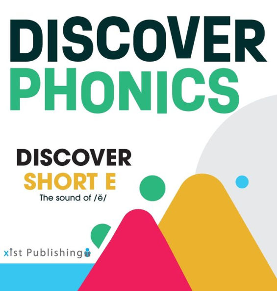 Discover Short E (Discover Phonics Vowel Sounds)