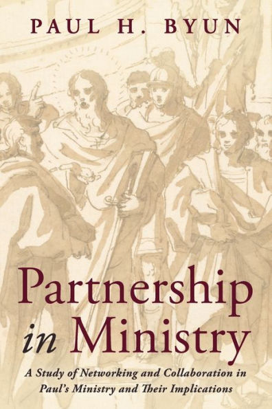 Partnership In Ministry: A Study Of Networking And Collaboration In Paul'S Ministry And Their Implications