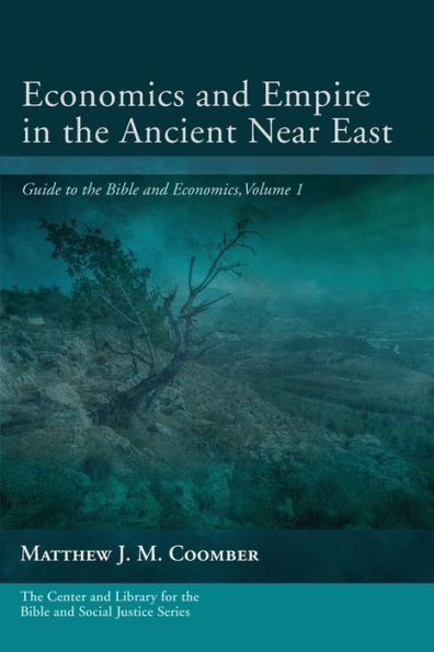 Economics And Empire In The Ancient Near East: Guide To The Bible And Economics, Volume 1 (Center And Library For The Bible And Social Justice Series)