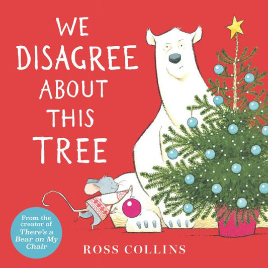 We Disagree About This Tree: A Christmas Story (Ross Collins' Mouse And Bear Stories)