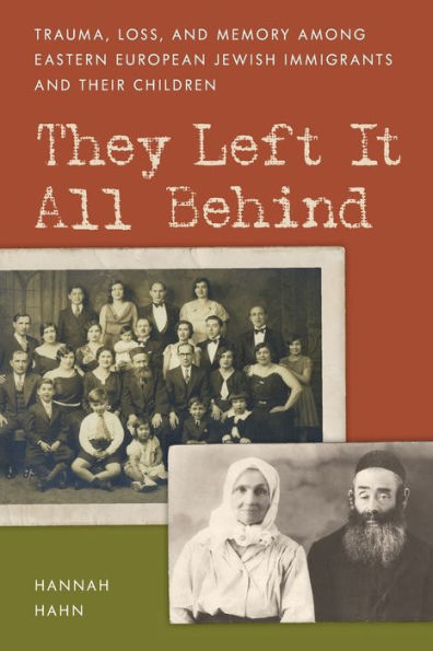 They Left It All Behind: Trauma, Loss, And Memory Among Eastern European Jewish Immigrants And Their Children (New Imago)