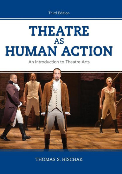 Theatre As Human Action: An Introduction To Theatre Arts