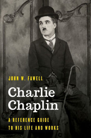 Charlie Chaplin: A Reference Guide To His Life And Works (Significant Figures In World History)