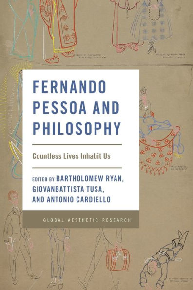 Fernando Pessoa And Philosophy: Countless Lives Inhabit Us (Global Aesthetic Research)