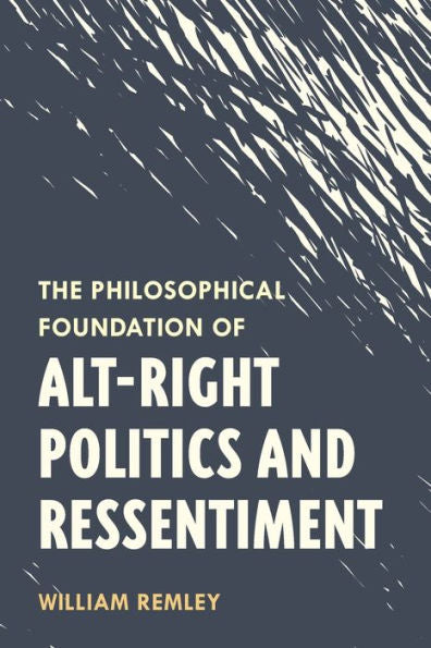 The Philosophical Foundation Of Alt-Right Politics And Ressentiment