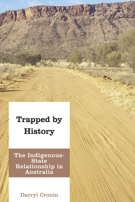 Trapped By History: The Indigenous-State Relationship In Australia (Indigenous Nations And Collaborative Futures)