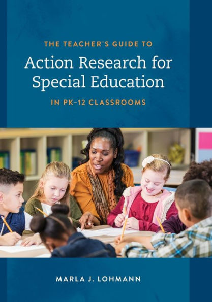 The Teacher'S Guide To Action Research For Special Education In Pk–12 Classrooms