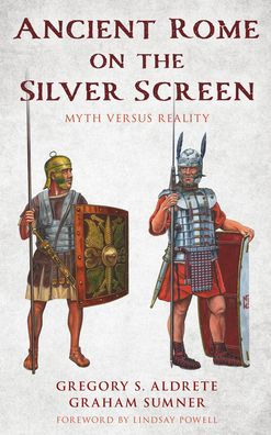 Ancient Rome On The Silver Screen: Myth Versus Reality
