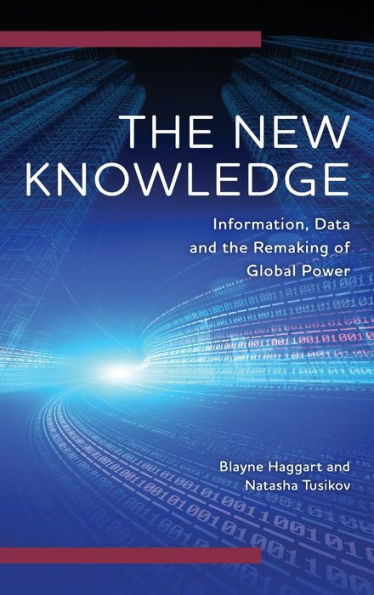The New Knowledge: Information, Data And The Remaking Of Global Power (Digital Technologies And Global Politics)