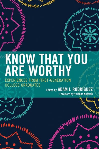 Know That You Are Worthy: Experiences From First-Generation College Graduates