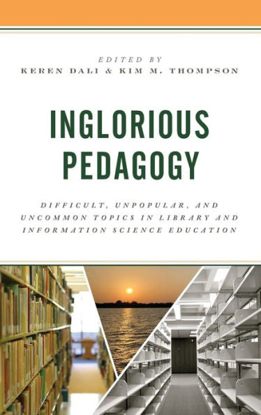 Inglorious Pedagogy: Difficult, Unpopular, And Uncommon Topics In Library And Information Science Education (Association For Library And Information Science Education)