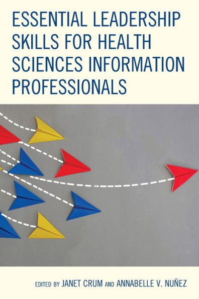 Habilidades de liderazgo esenciales para profesionales de la información en ciencias de la salud (Serie de libros de la Asociación de Bibliotecas Médicas)