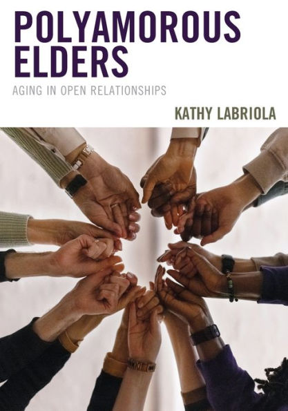 Polyamorous Elders: Aging In Open Relationships (Diverse Sexualities, Genders, And Relationships)