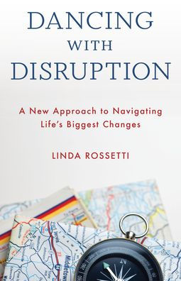 Dancing With Disruption: A New Approach To Navigating Life’S Biggest Changes