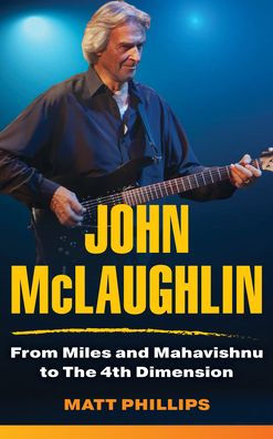 John Mclaughlin: From Miles And Mahavishnu To The 4Th Dimension