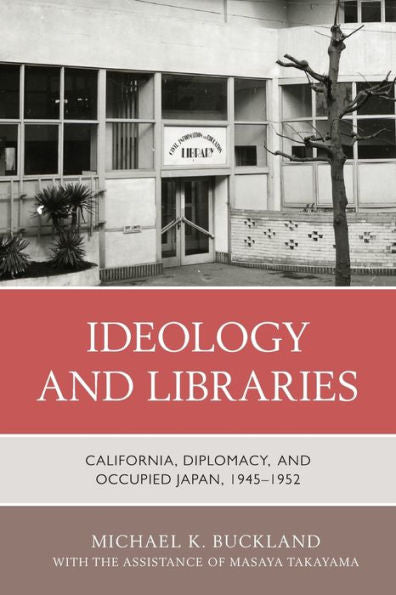 Ideology And Libraries: California, Diplomacy, And Occupied Japan, 1945–1952