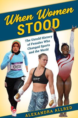 When Women Stood: The Untold History Of Females Who Changed Sports And The World