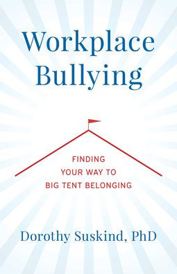 Workplace Bullying: Finding Your Way To Big Tent Belonging