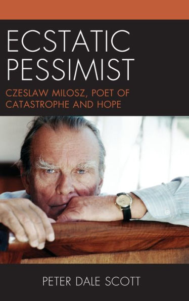 Ecstatic Pessimist: Czeslaw Milosz, Poet Of Catastrophe And Hope (World Social Change)