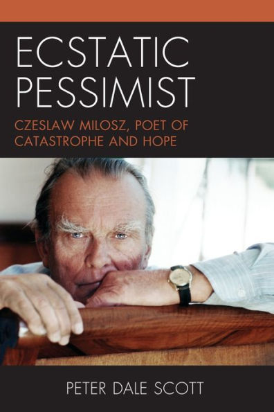 Ecstatic Pessimist: Czeslaw Milosz, Poet Of Catastrophe And Hope (World Social Change)