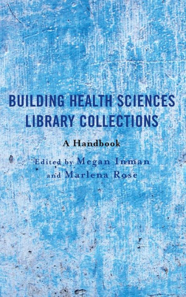 Building Health Sciences Library Collections: A Handbook (Medical Library Association Books Series)