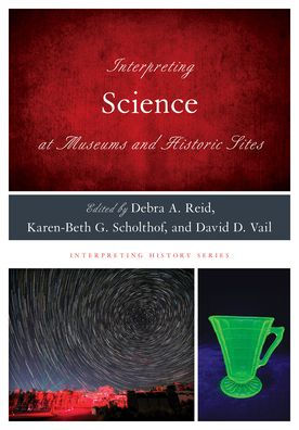 Interpreting Science At Museums And Historic Sites (Interpreting History)