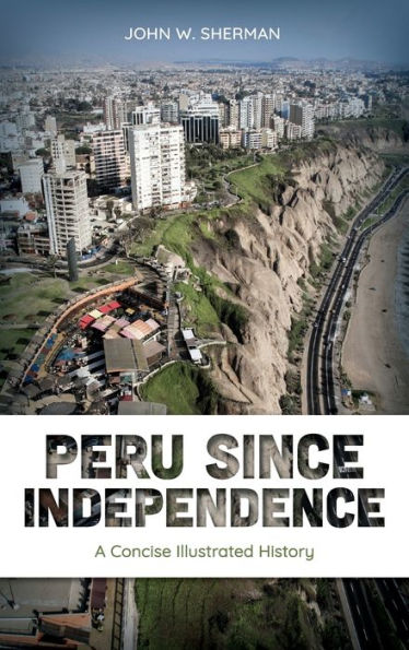 Perú desde la independencia: una historia ilustrada concisa