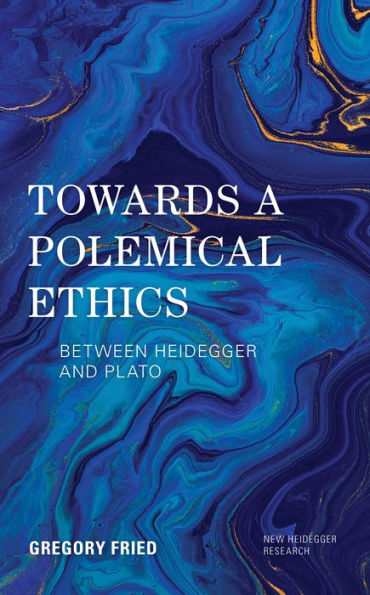Towards A Polemical Ethics: Between Heidegger And Plato (New Heidegger Research)