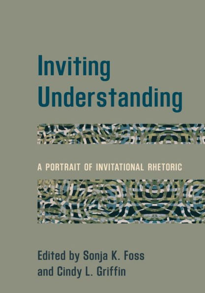 Inviting Understanding: A Portrait Of Invitational Rhetoric