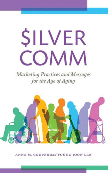 Silvercomm: Marketing Practices And Messages For The Age Of Aging