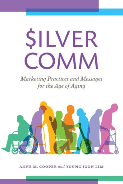 Silvercomm: Marketing Practices And Messages For The Age Of Aging