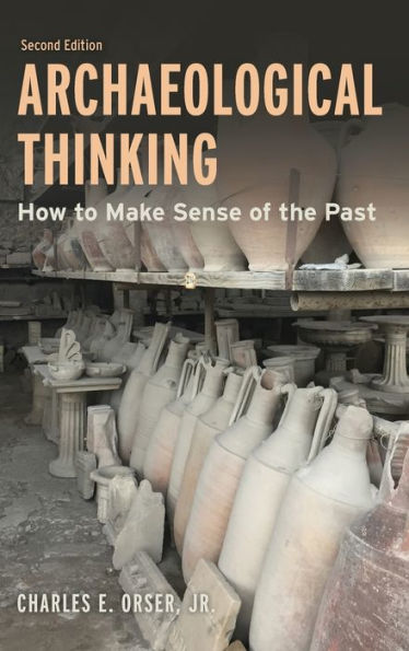 Archaeological Thinking: How To Make Sense Of The Past