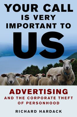 Your Call Is Very Important To Us: Advertising And The Corporate Theft Of Personhood