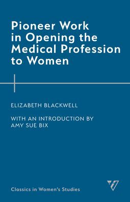 Pioneer Work In Opening The Medical Profession To Women (Classics In Women’S Studies)