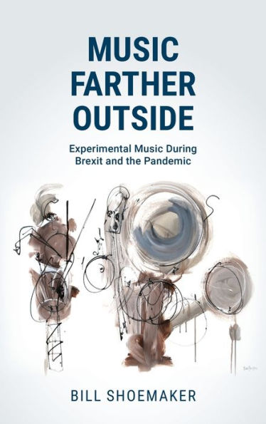 Music Farther Outside: Experimental Music During Brexit And The Pandemic