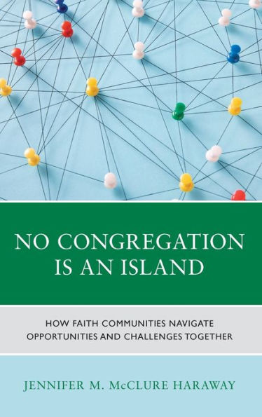 No Congregation Is An Island: How Faith Communities Navigate Opportunities And Challenges Together