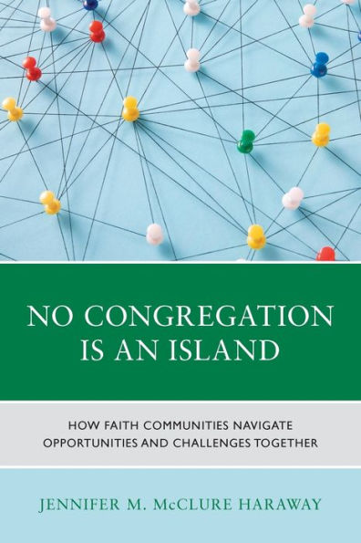 No Congregation Is An Island: How Faith Communities Navigate Opportunities And Challenges Together