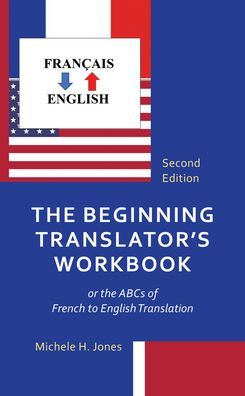 The Beginning Translator'S Workbook: Or The Abcs Of French To English Translation