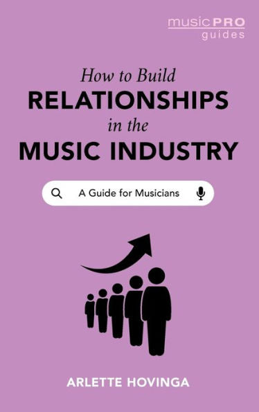 Cómo construir relaciones en la industria de la música: una guía para músicos (Guías profesionales de música)