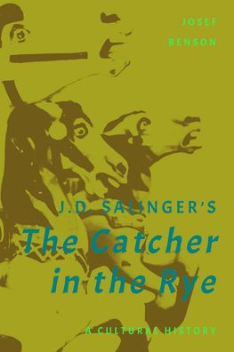 J. D. Salinger'S The Catcher In The Rye: A Cultural History