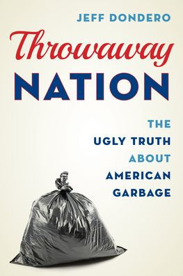 Throwaway Nation: The Ugly Truth About American Garbage