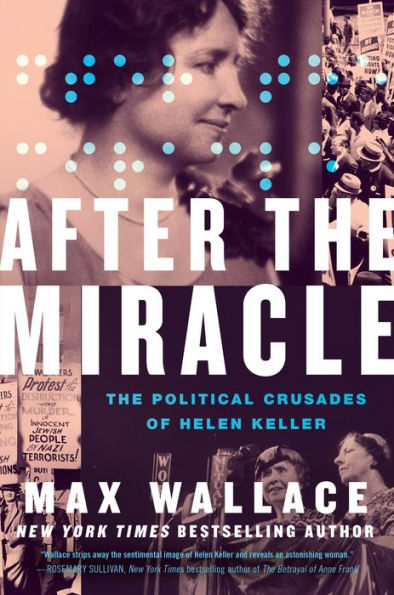After The Miracle: The Political Crusades Of Helen Keller