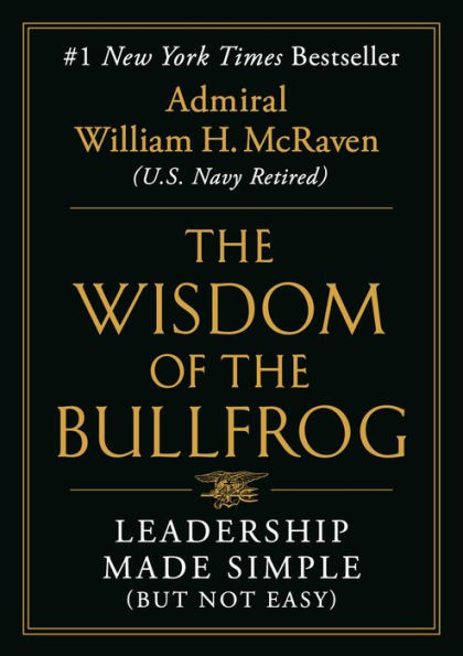The Wisdom Of The Bullfrog: Leadership Made Simple (But Not Easy)